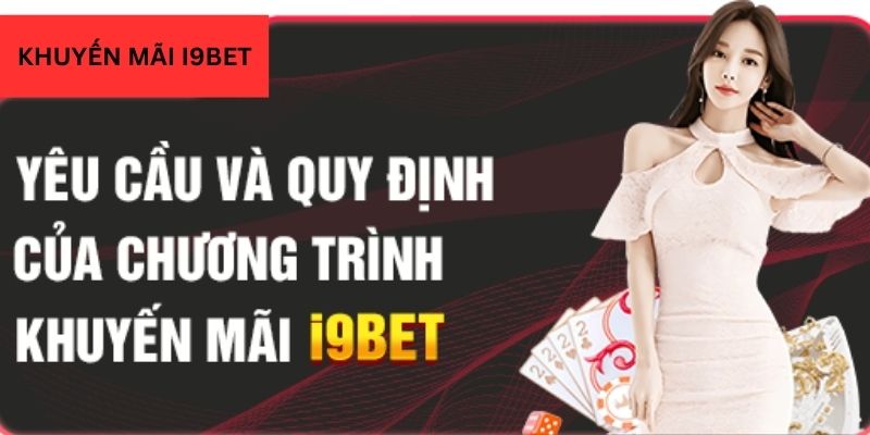 Các điều kiện cần quan tâm khi tham gia nhạn khuyến mãi I9BET