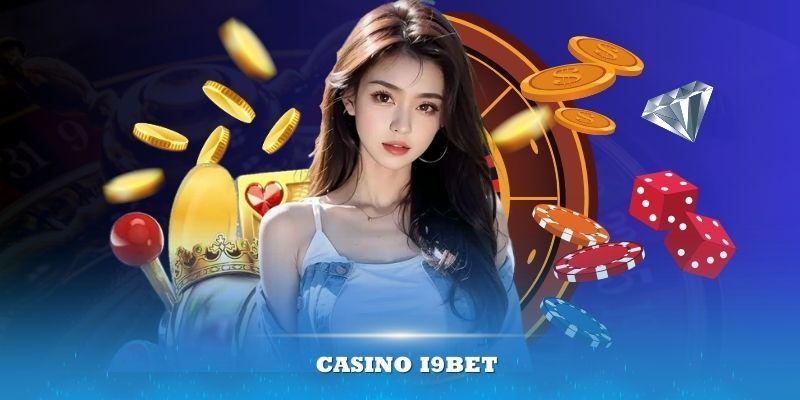 Tổng quan về Casino I9BET dành cho mọi người